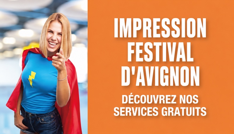 Impression festival d'Avignon : découvrez nos services gratuits